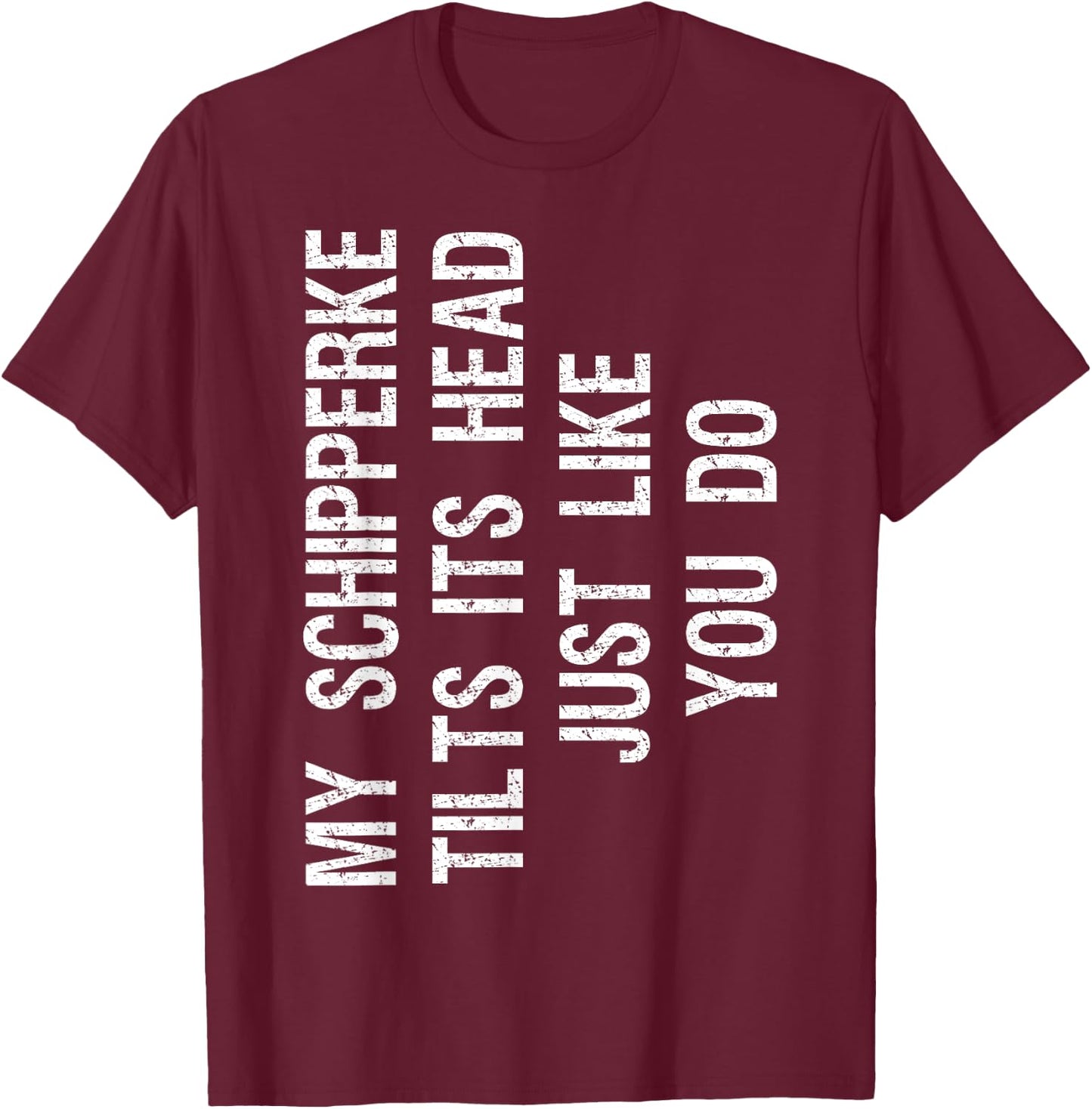 My Schipperke Tilts Its Head Funny T-Shirt - T-Shirt | Maroon