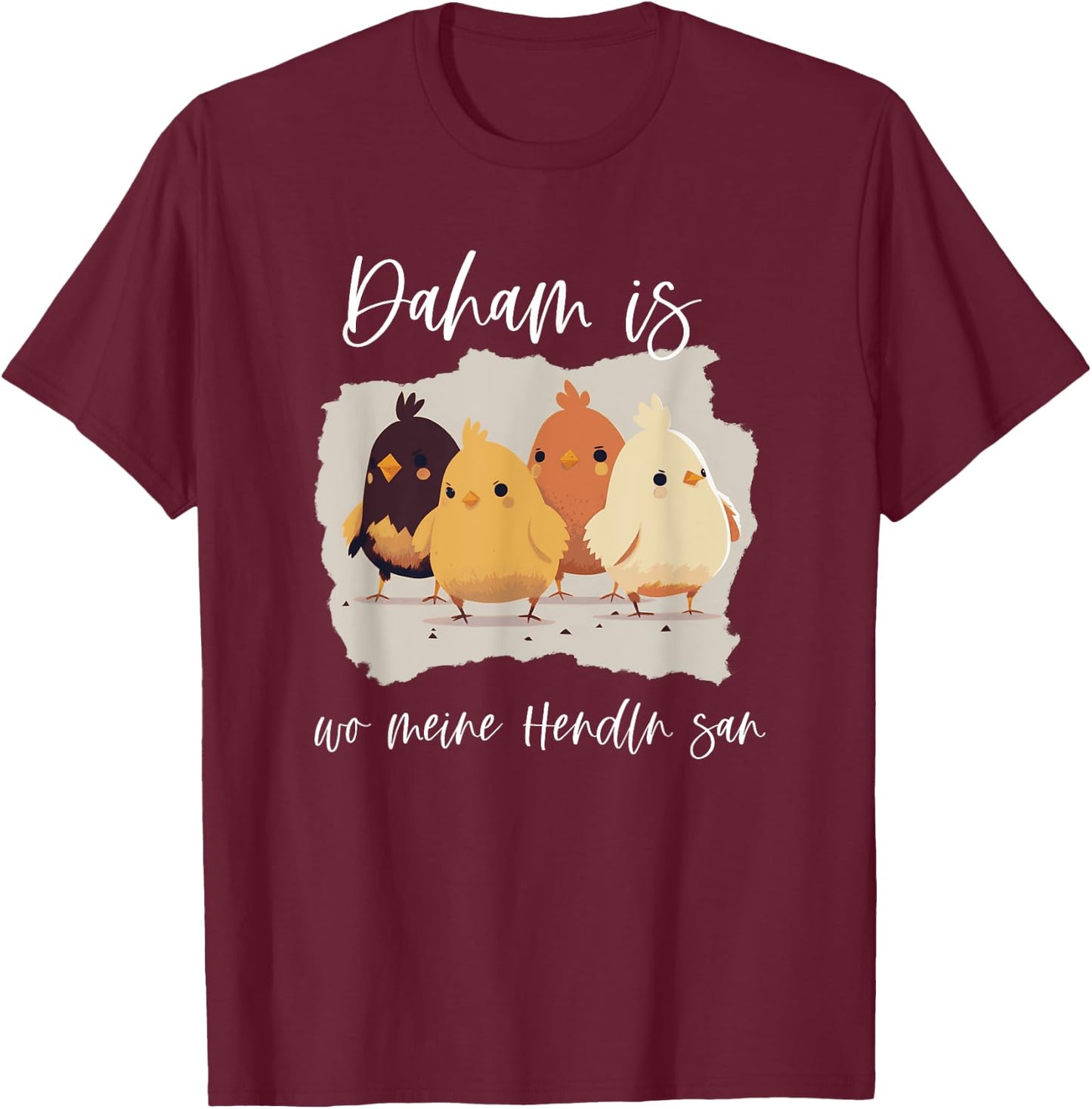 Daham is wo meine Hendln san, lustiges Hühner Spruch T-Shirt - T-Shirt | Maroon