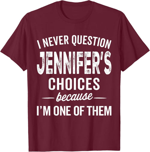 I Never Question Jennifer’s Choices - Jennifer Personalized