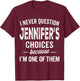 I Never Question Jennifer’s Choices - Jennifer Personalized T-Shirt - T-Shirt | Maroon