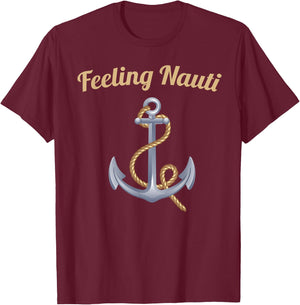 Sailing Shirt Feeling Nauti Naughty Funny Pun Anchor Gift T-Shirt - T-Shirt | Maroon