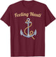 Sailing Shirt Feeling Nauti Naughty Funny Pun Anchor Gift T-Shirt - T-Shirt | Maroon