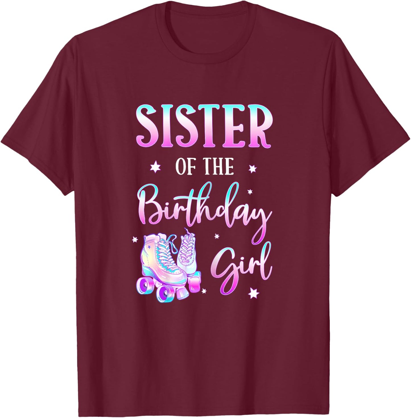 Sister of the Birthday Girl Rolling Skate Bday Theme Family T-Shirt - T-Shirt | Maroon