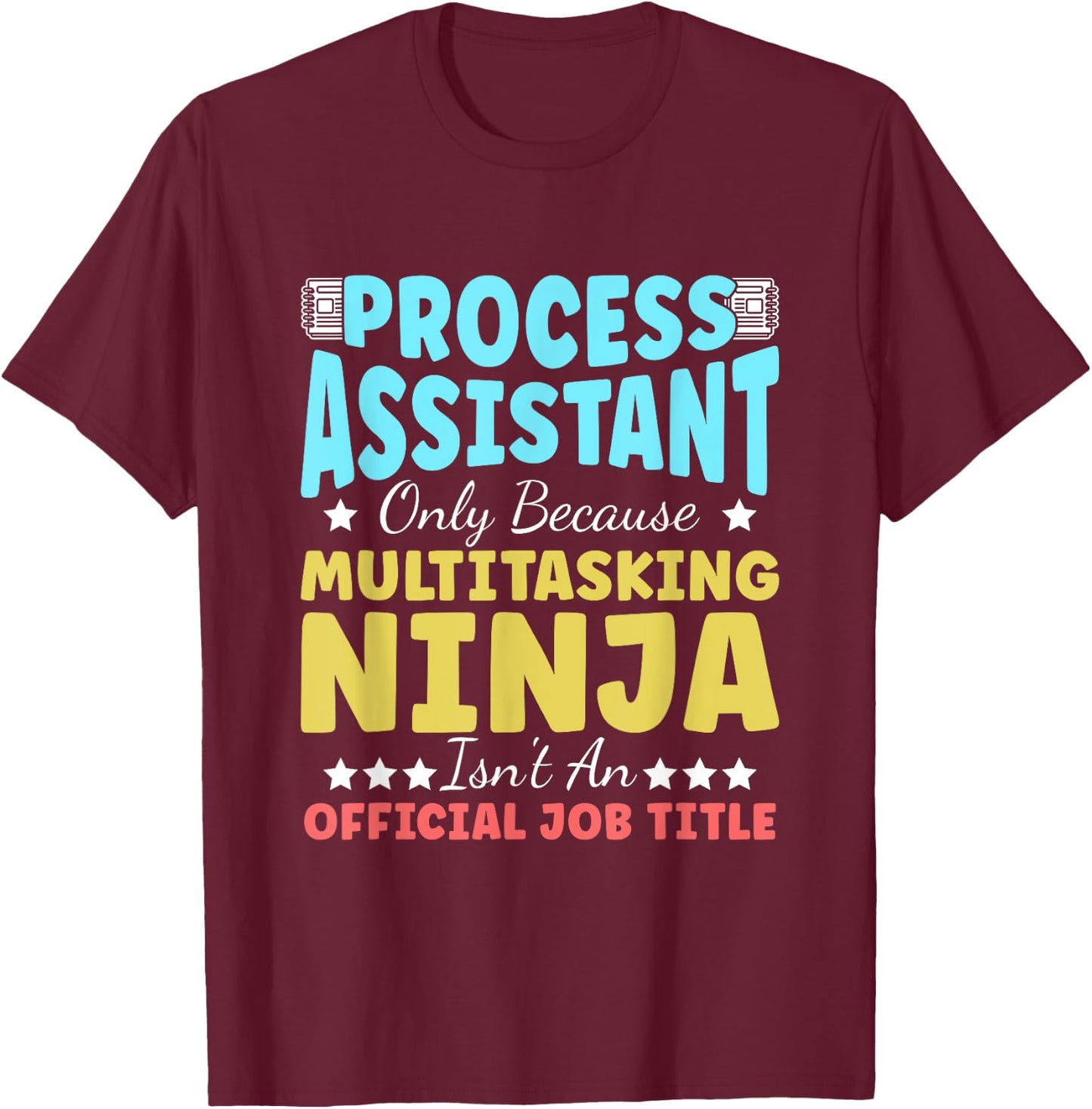 Process Assistant Appreciation Job Pride Office Workplace T-Shirt - T-Shirt | Maroon