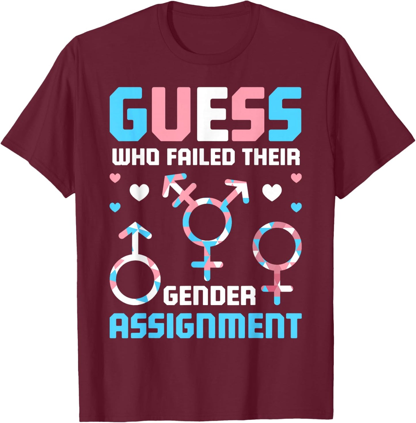 Guess Who Failed Their Gender Assignment T-Shirt - T-Shirt | Maroon