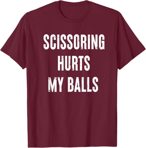 Inappropriate Scissoring Hurts My Balls Funny Adult Humor T-Shirt - T-Shirt | Maroon