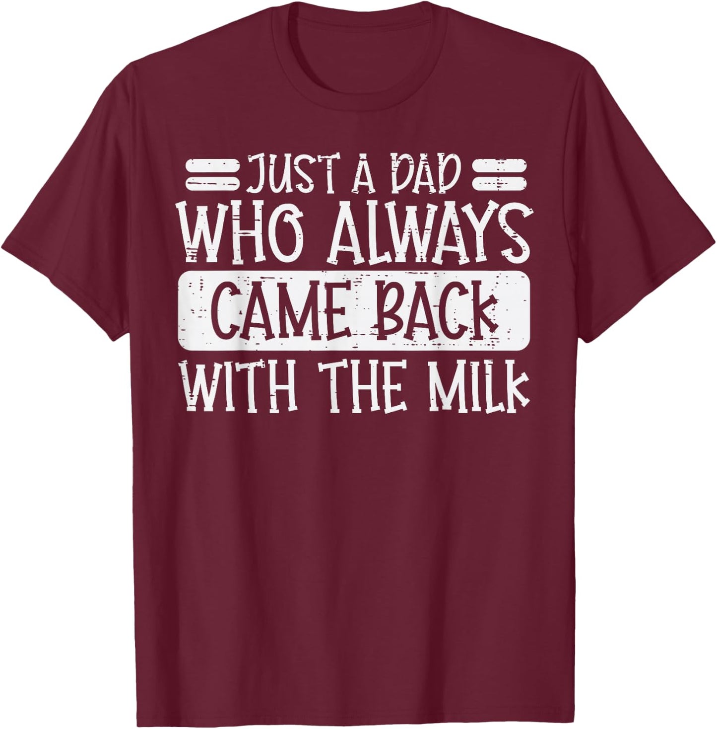 Fathers Day Dad Who Came Back Milk Funny Daddy Papa Joke Men T-Shirt - T-Shirt | Maroon