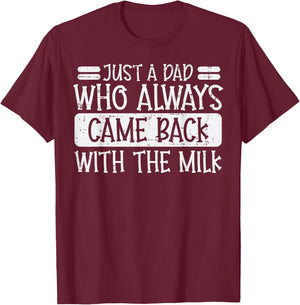 Fathers Day Dad Who Came Back Milk Funny Daddy Papa Joke Men T-Shirt - T-Shirt | Maroon