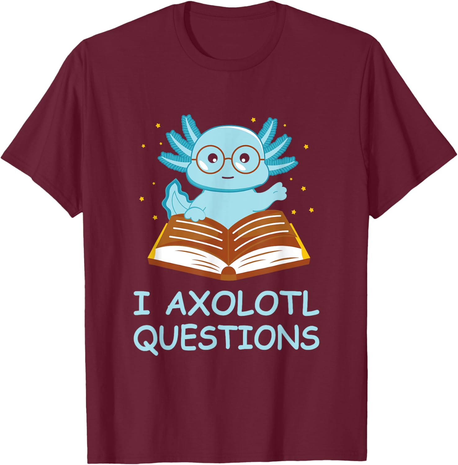 I Axolotl Questions Blue Creature Reading Stars T-Shirt - T-Shirt | Maroon
