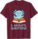 I Axolotl Questions Blue Creature Reading Stars T-Shirt - T-Shirt | Maroon