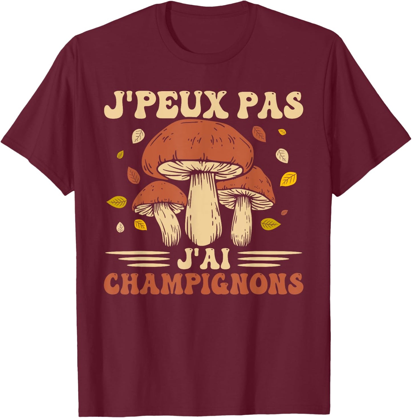 I Can Not I Have Mushrooms Mushroom Hunter Porcini Mushrooms , Black, S T-Shirt - T-Shirt | Maroon