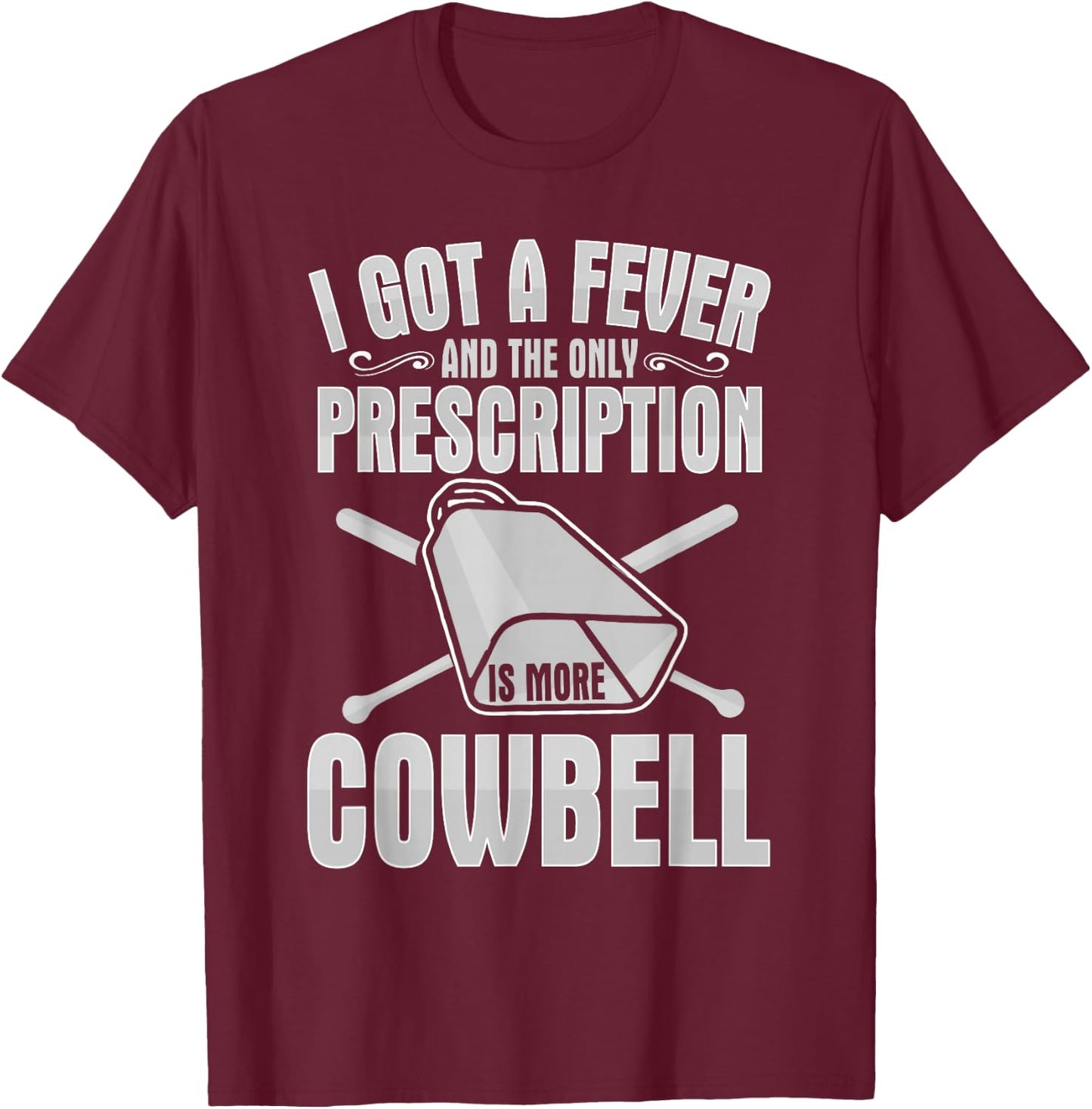 I Got A Fever More Cowbell Shirt Funny Novelty Gift T-Shirt - T-Shirt | Maroon