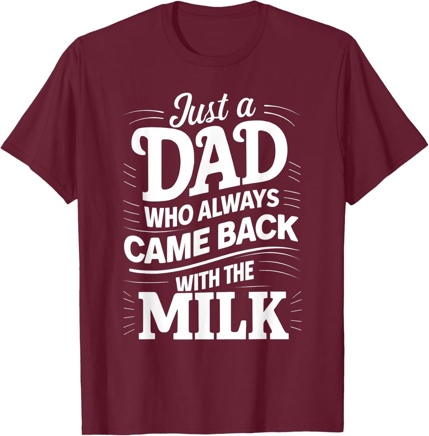 Just A Dad Who Always Came Back With The Milk Father's Day T-Shirt - T-Shirt | Maroon