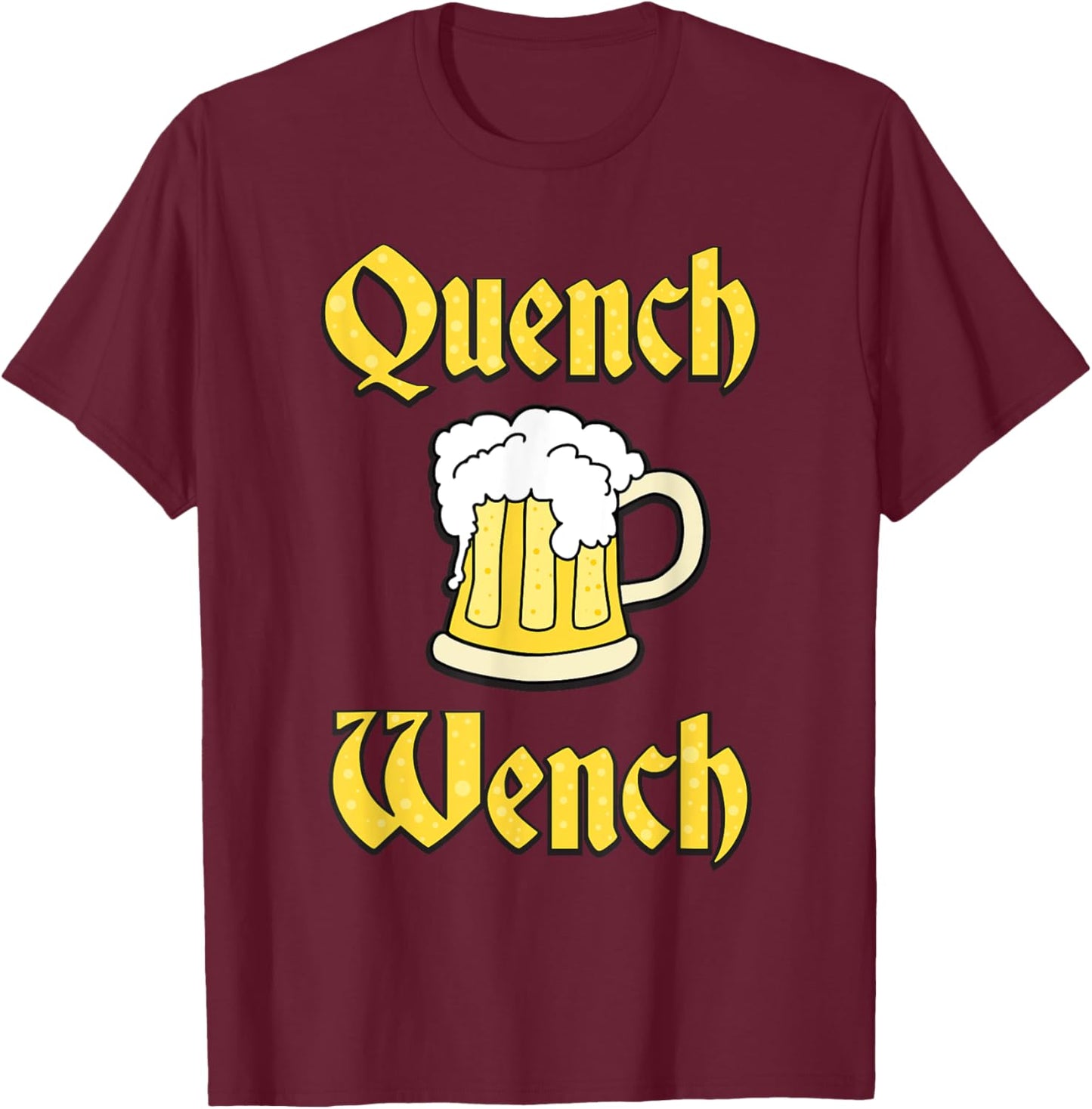 Quench Wench Beer Shirt T-Shirt - T-Shirt | Maroon