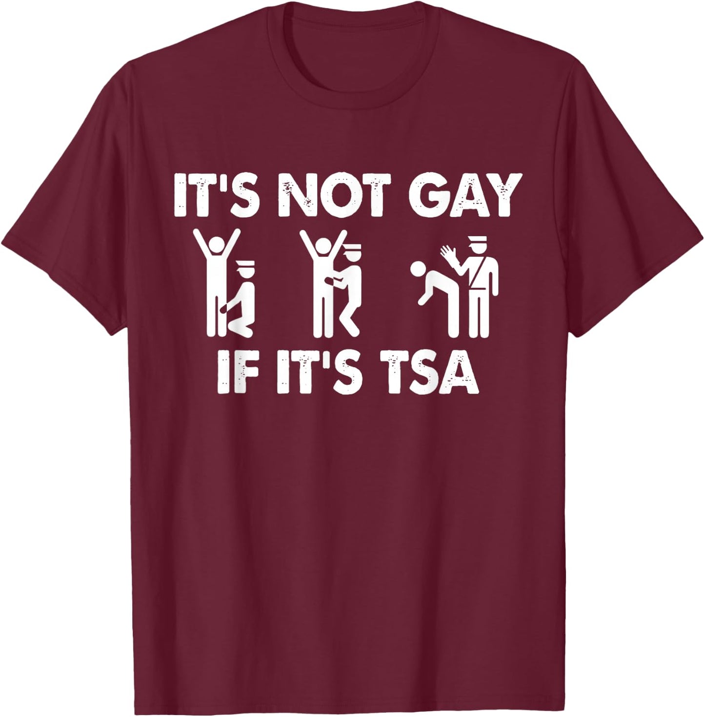 It is Not Gay If It is TSA Security Apparel T-Shirt - T-Shirt | Maroon