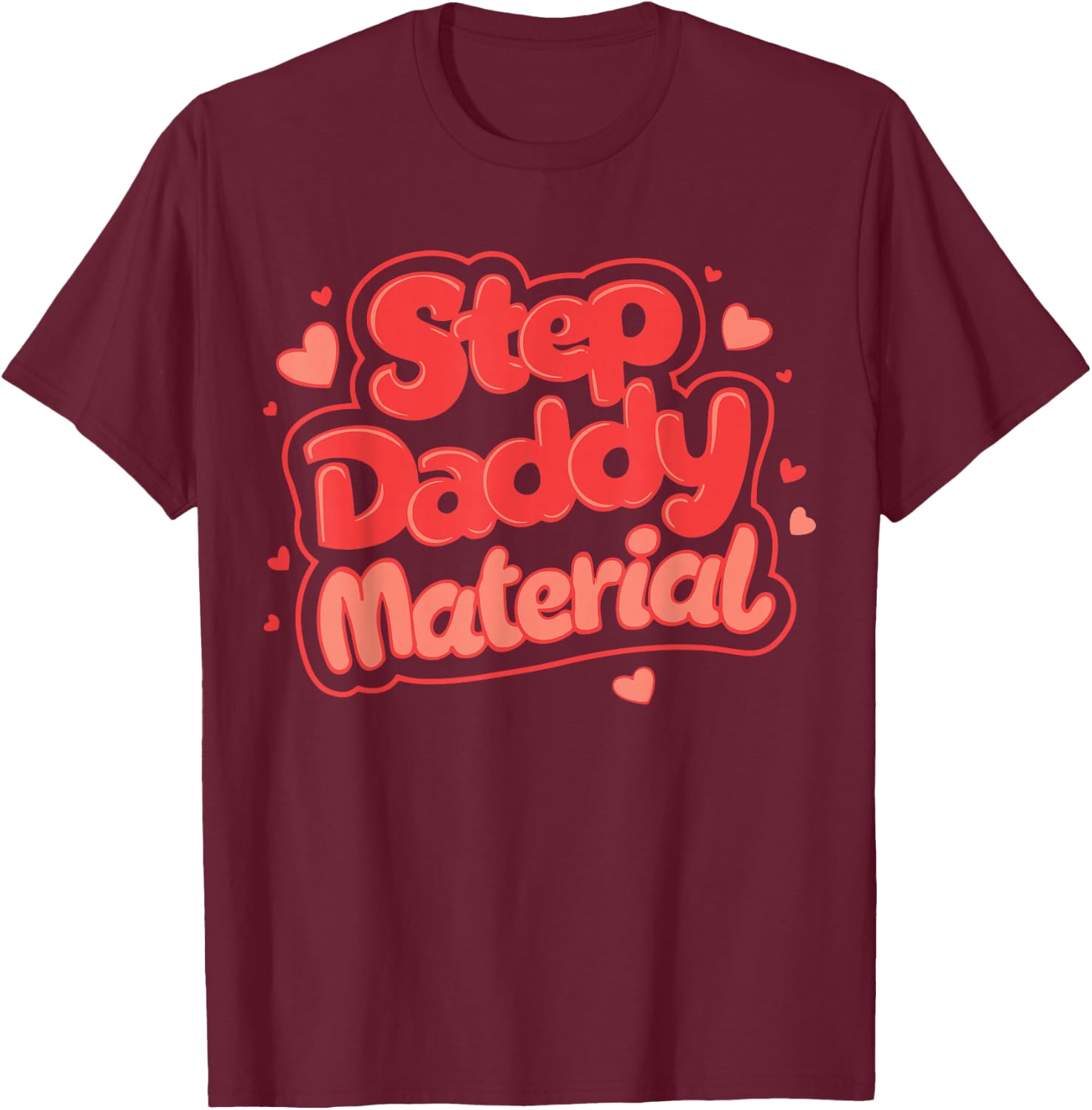 Step Daddy Material T-Shirt - T-Shirt | Maroon