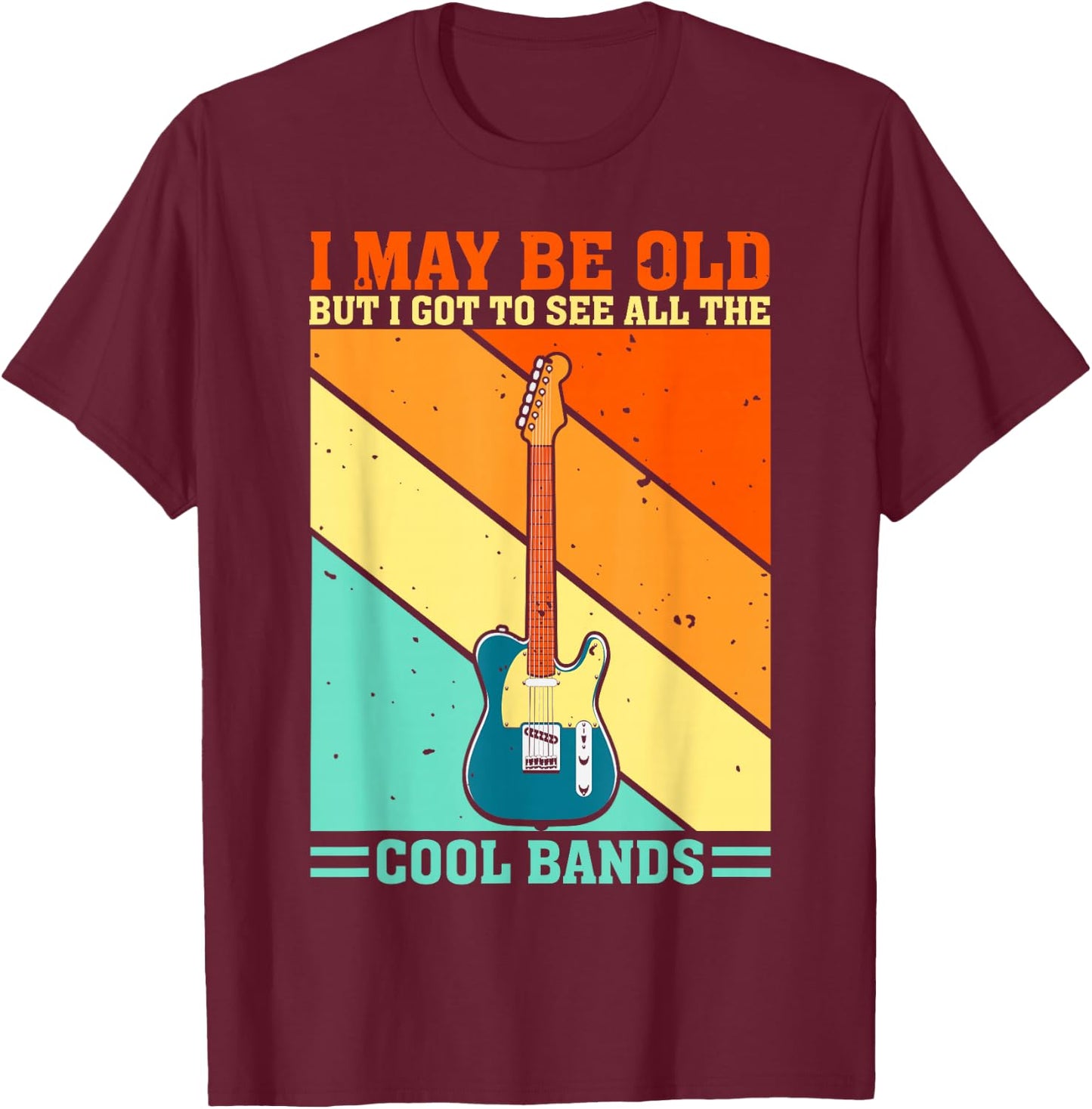 I May Be Old But I Got To See All The Cool Bands Guitarist T-Shirt - T-Shirt | Maroon