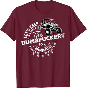 UTV Let's Keep The Dumbfuckery To Minimum Today Side By Side T-Shirt - T-Shirt | Maroon