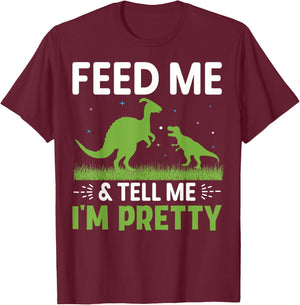 Feed Me & Tell Me I'm Pretty T-Shirt - T-Shirt | Maroon