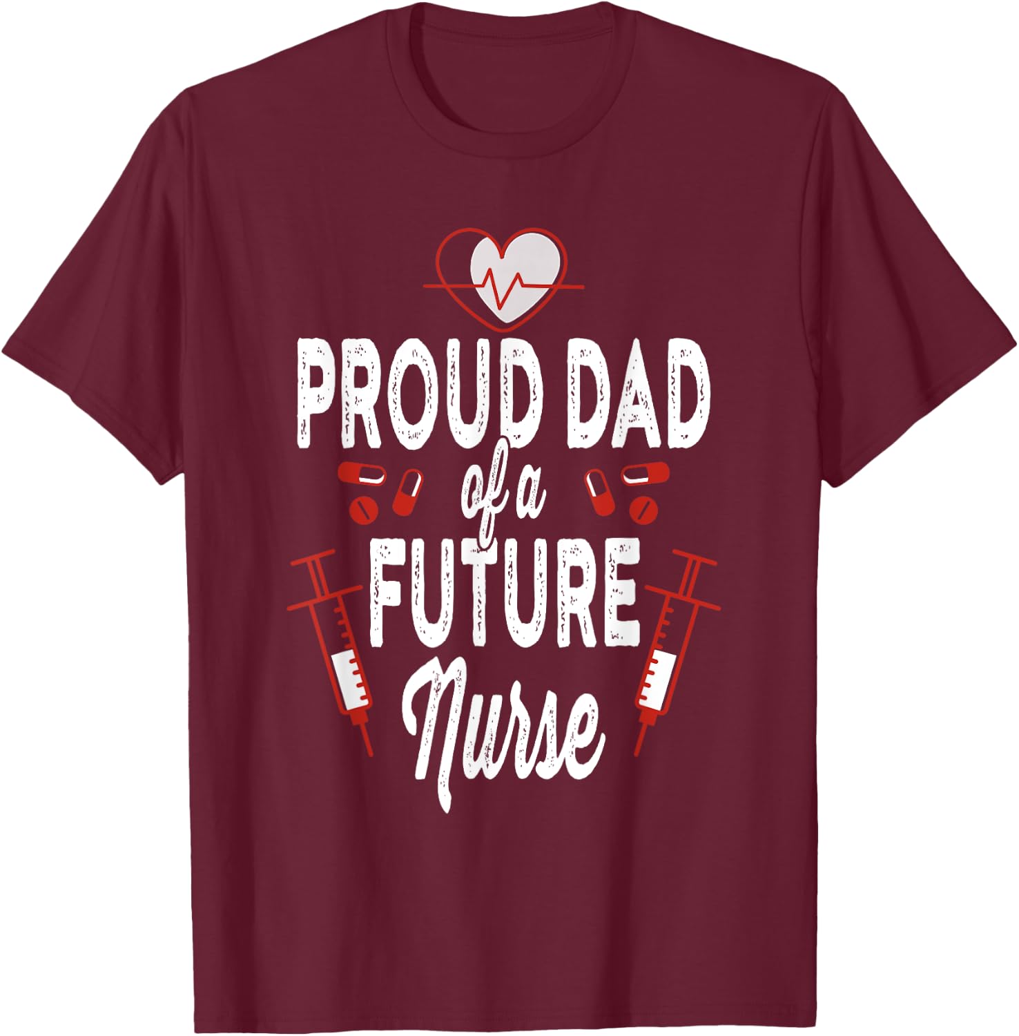 Proud Dad Of A Future Nurse Medical Healthcare Heart Gift T-Shirt - T-Shirt | Maroon