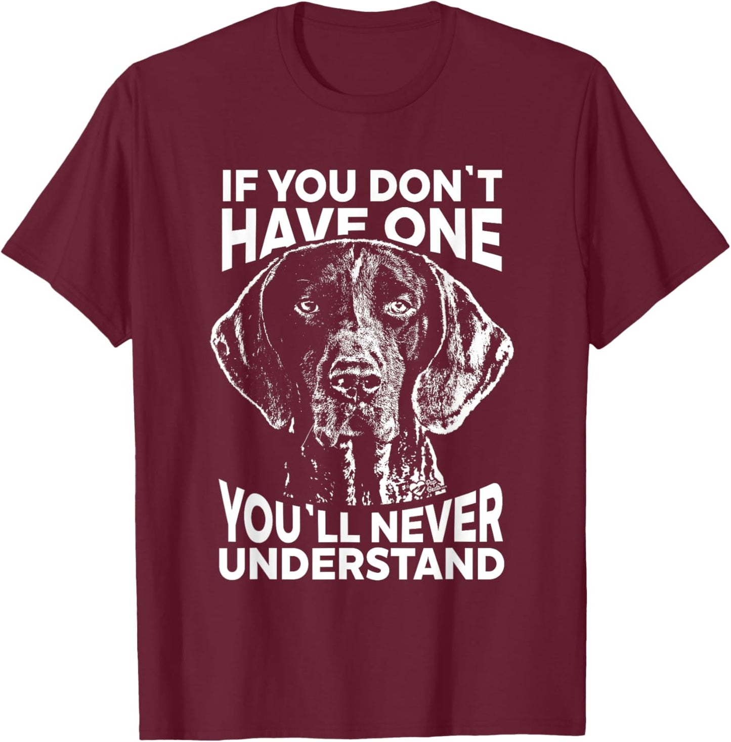 Shorthaired Pointer If you don't have one funny T-Shirt - T-Shirt | Maroon
