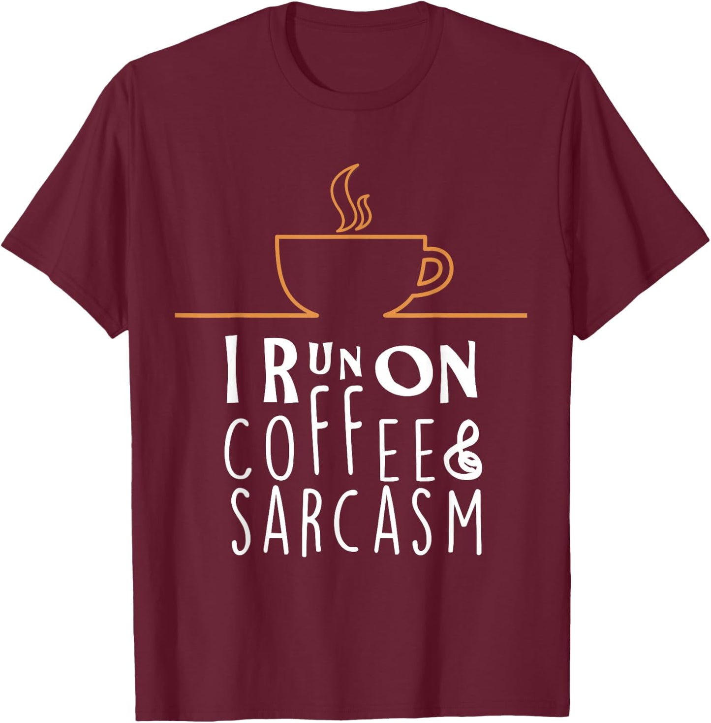 I Run On Coffee And Sarcasm T-Shirt - T-Shirt | Maroon