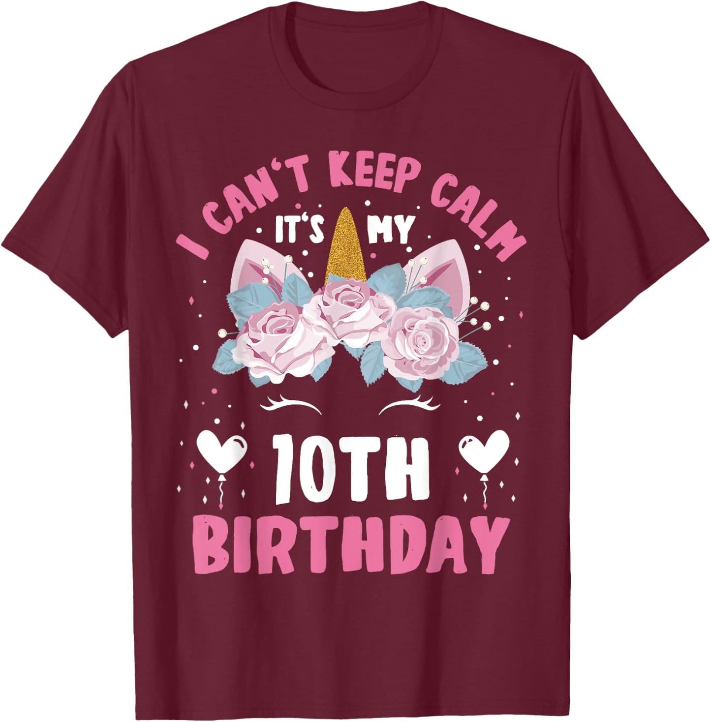 I Can't Keep Calm It's My 10th Birthday Kids Girls Unicorn T-Shirt - T-Shirt | Maroon