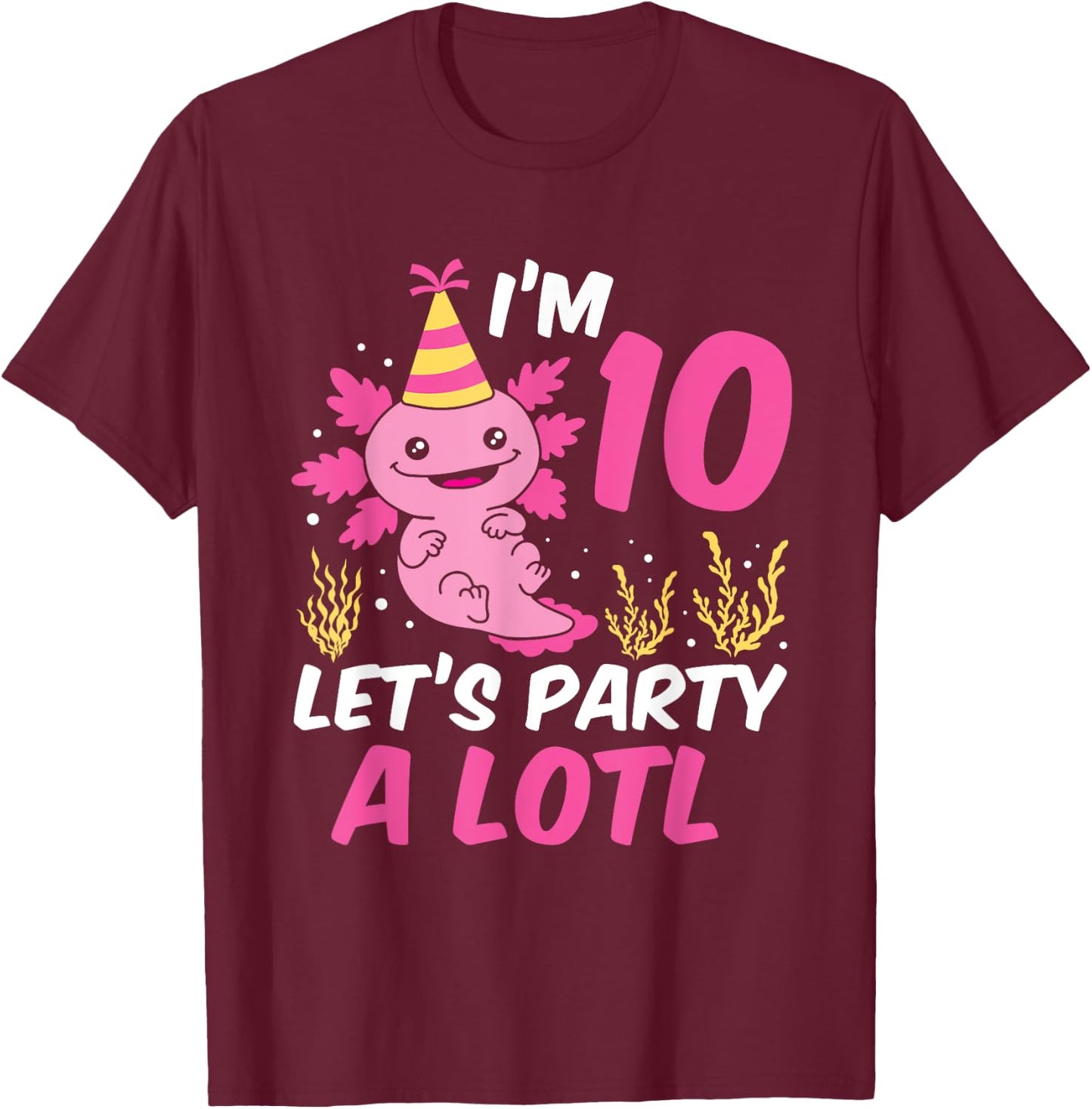 I'm 10 let's party a lotl Axolotl 10th Birthday Axolotl T-Shirt - T-Shirt | Maroon