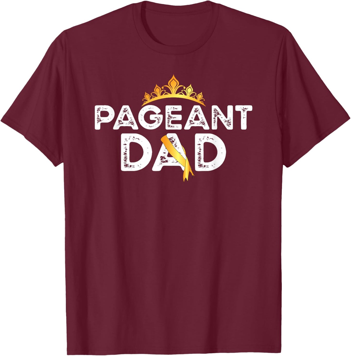 Pageant Dad Proud Pageant Father T-Shirt - T-Shirt | Maroon