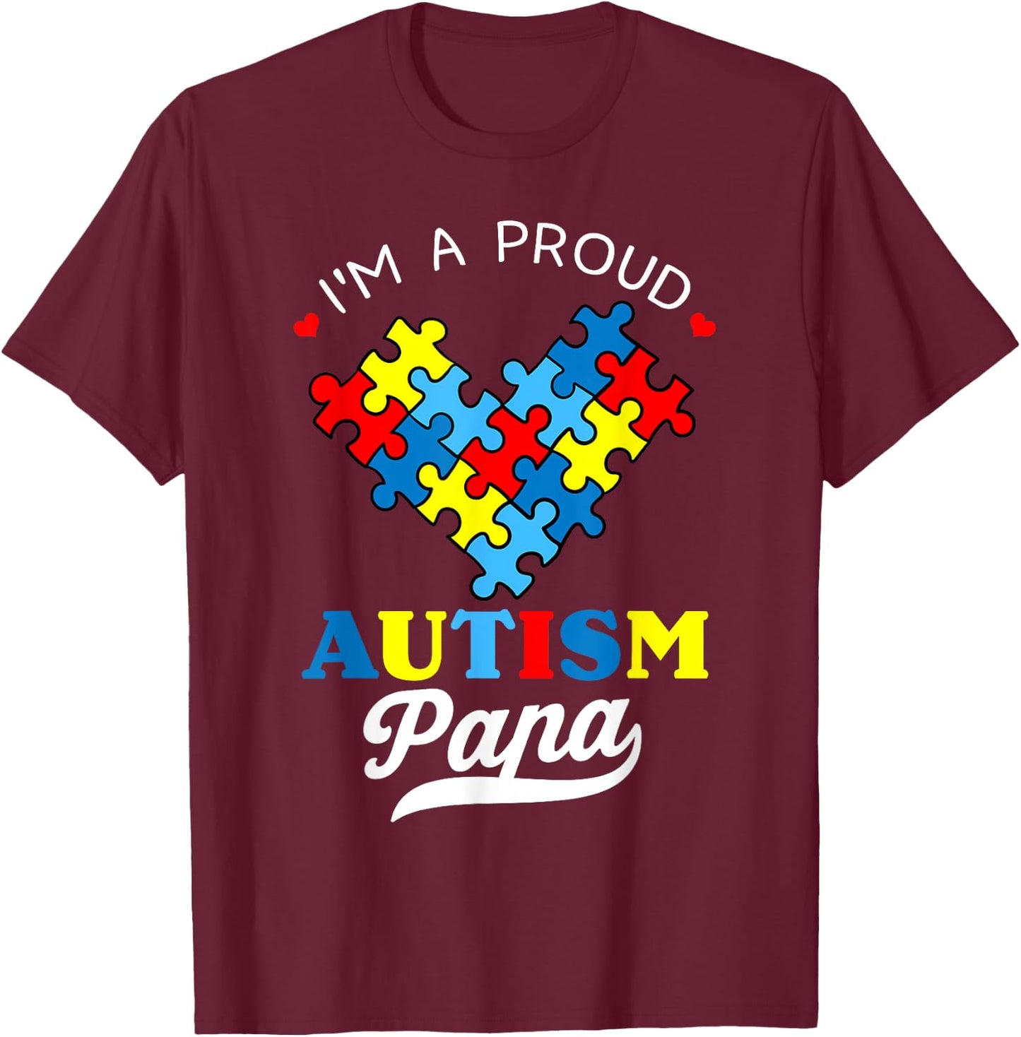 I'm A Proud Autism Papa Autism Awareness Autistic Daughter T-Shirt - T-Shirt | Maroon