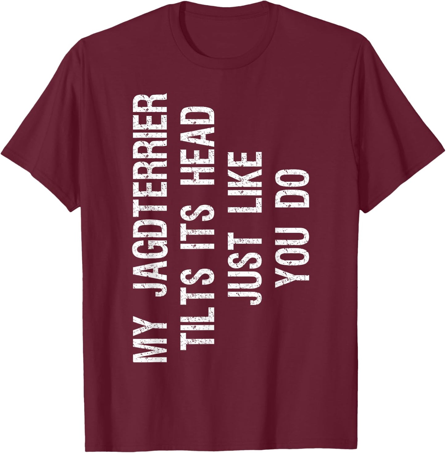 My Jagdterrier Tilts Its Head Funny T-Shirt - T-Shirt | Maroon