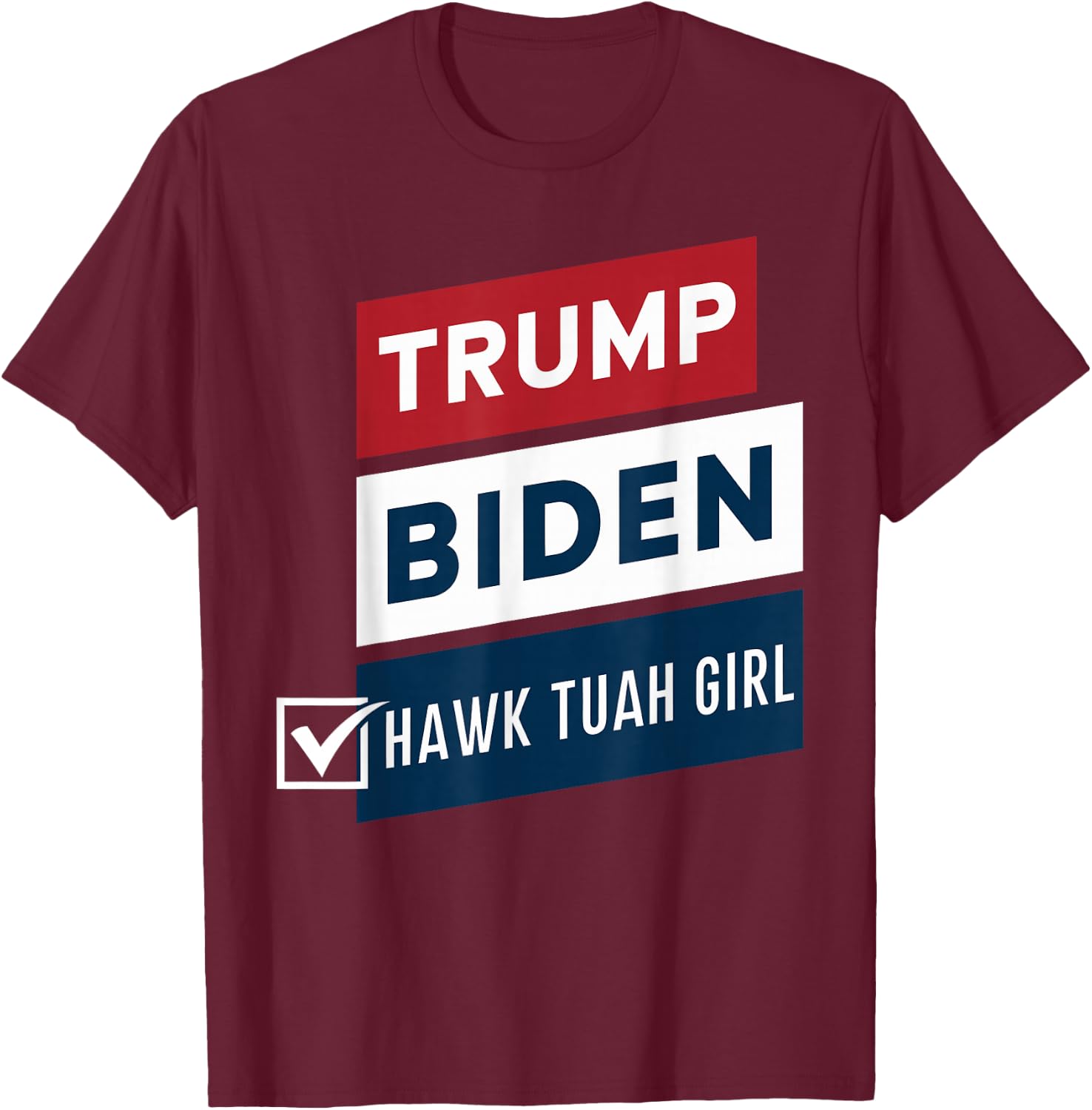 Voting Hawk Tuah Girl vs Trump Biden Political Elections T-Shirt - T-Shirt | Maroon