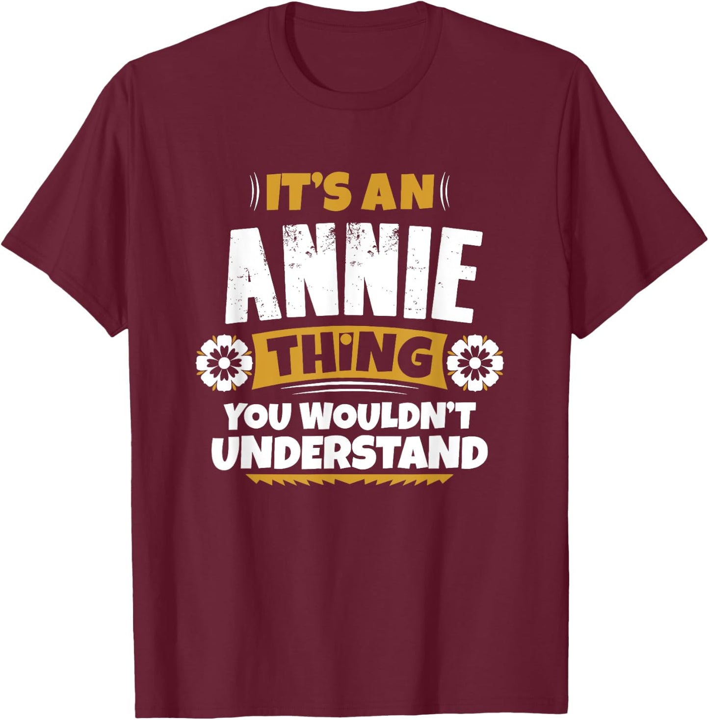 its an Annie thing you wouldnt understand Annie T-Shirt - T-Shirt | Maroon