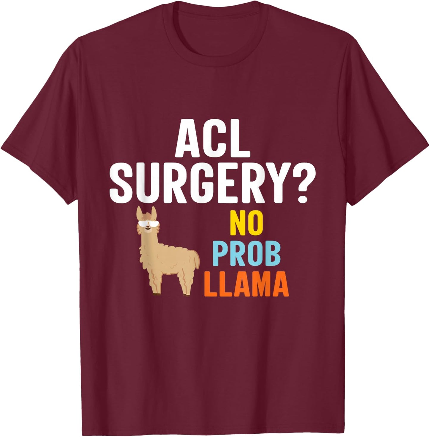 SOMMAS LLAMA Acl Surgery No Probllama Funny Knee Surgery Recovery Gift T-Shirt - T-Shirt | Maroon
