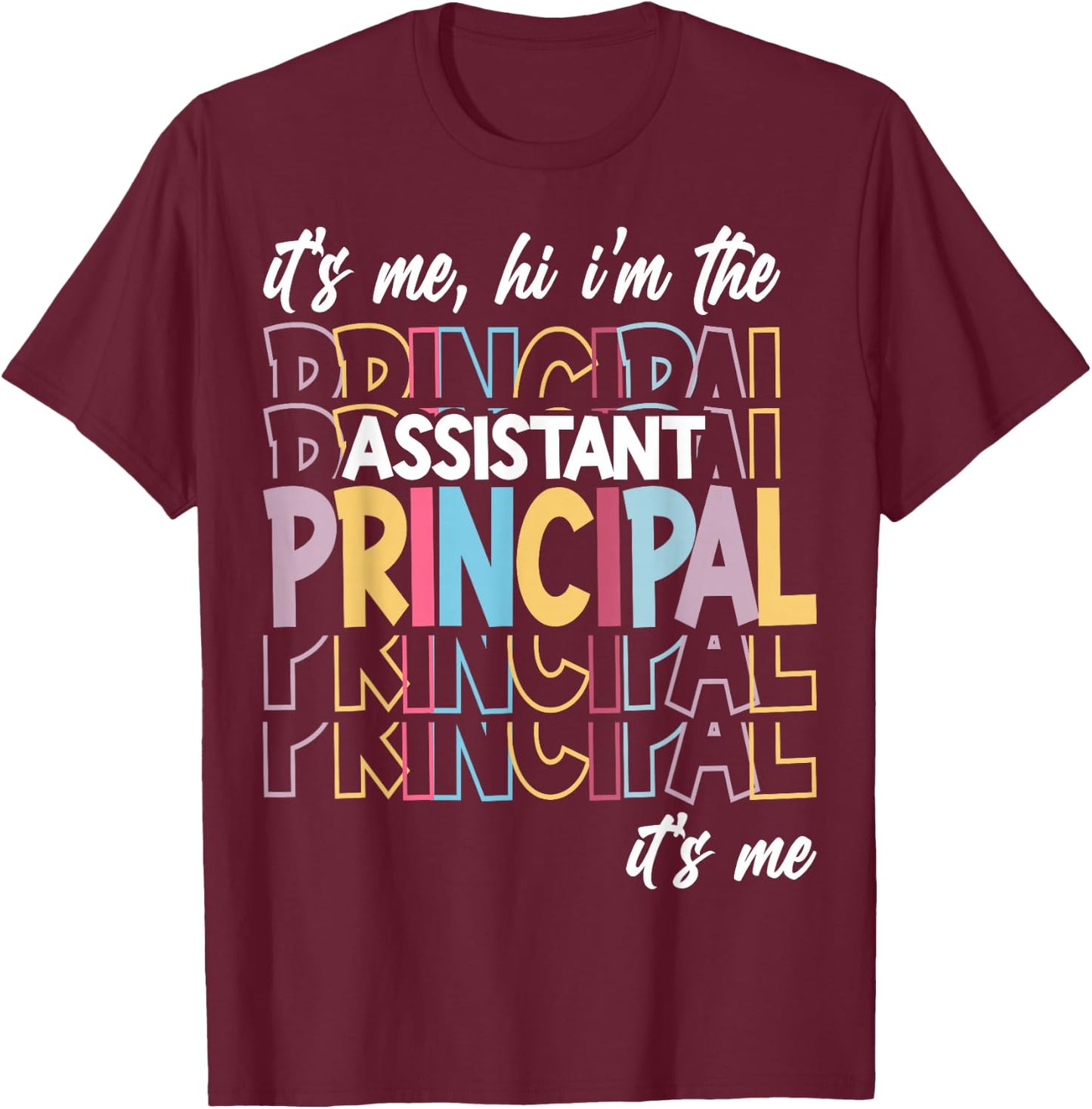 It's Me Hi I'm The Assistant Principal It's Me T-Shirt - T-Shirt | Maroon