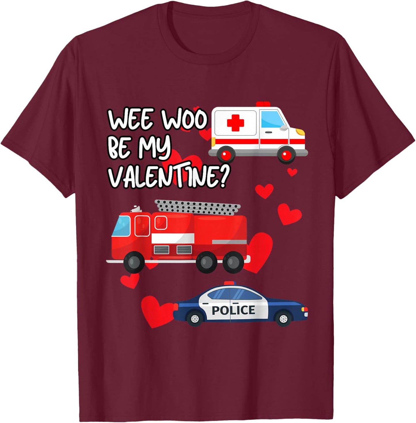The Funny Medic Wee Woo Be My Valentine Firetruck Ambulance Police Car EMS , Small, Black T-Shirt - T-Shirt | Maroon