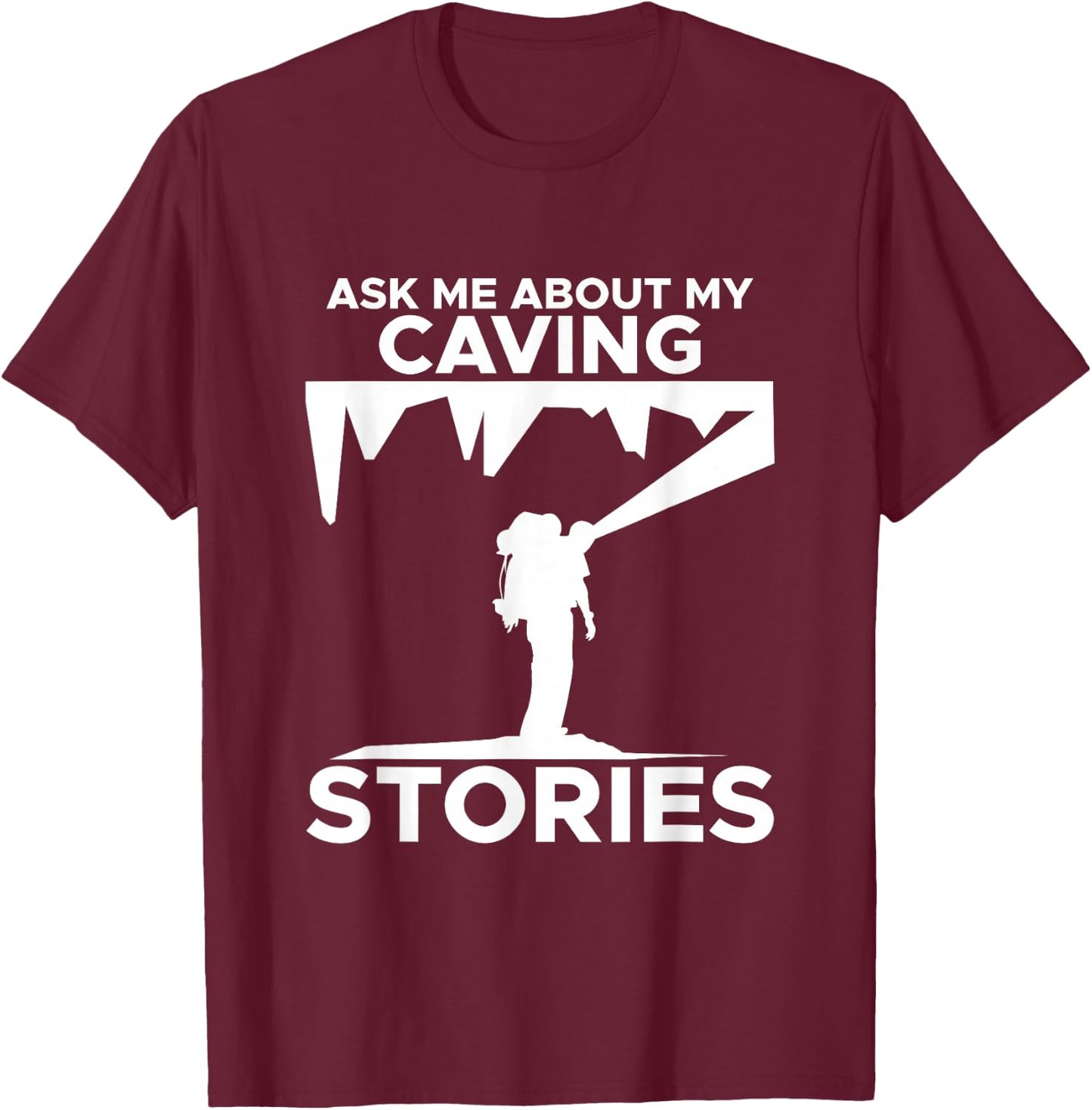 Caving Stories Spelunking Spelunker Nature Cave Walker T-Shirt - T-Shirt | Maroon