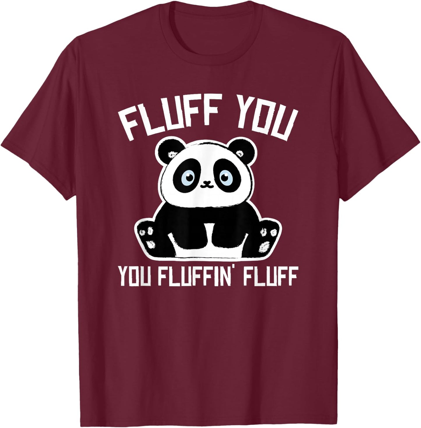 Panda Bear - Fluff You You Fluffin Fluff- Baby Panda Cub T-Shirt - T-Shirt | Maroon