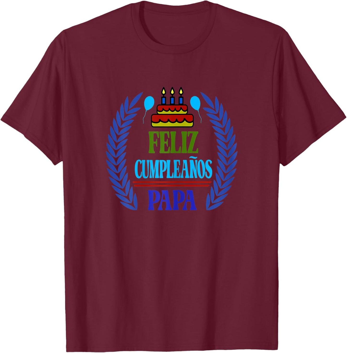 Feliz Cumpleanos Papa, Happy Birthday Dad, Spanish T-Shirt - T-Shirt | Maroon