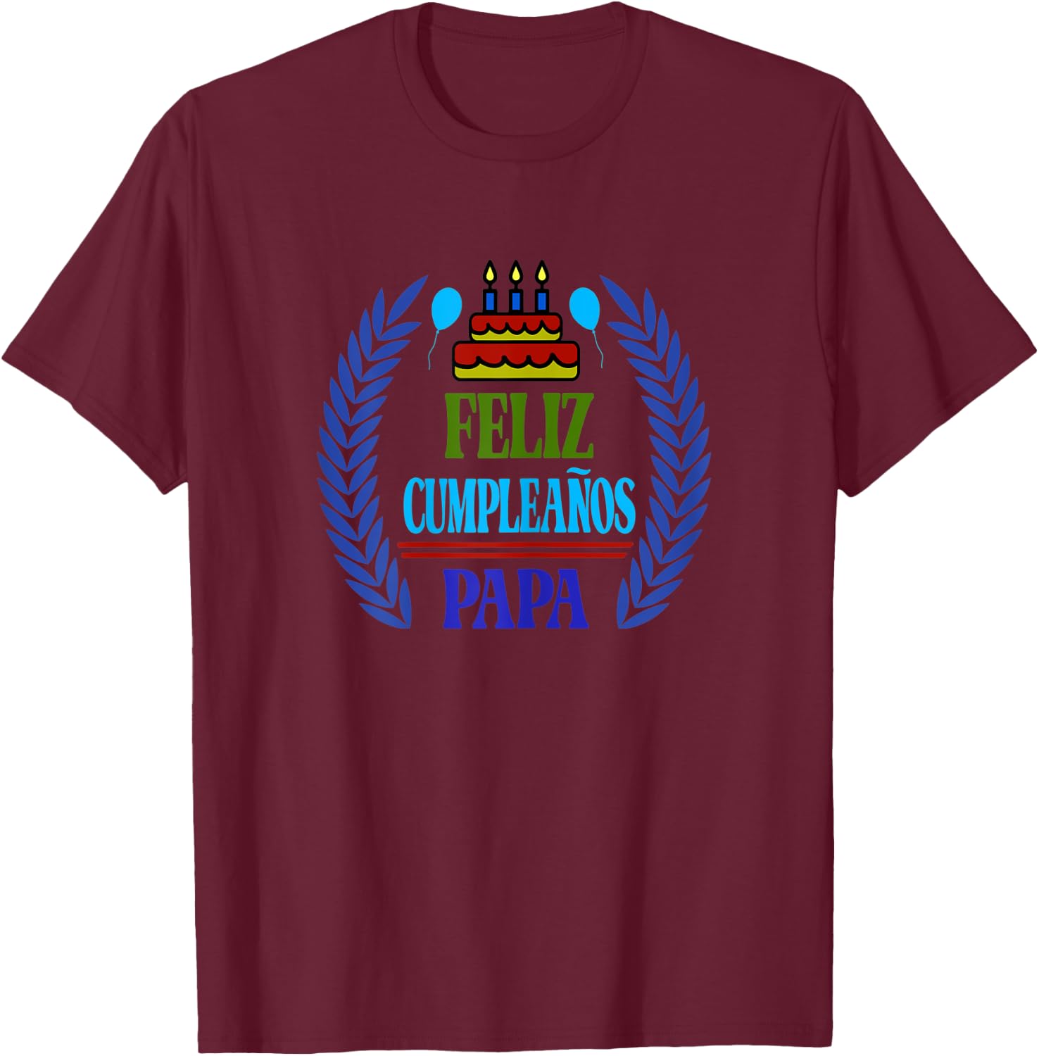 Feliz Cumpleanos Papa, Happy Birthday Dad, Spanish T-Shirt - T-Shirt | Maroon