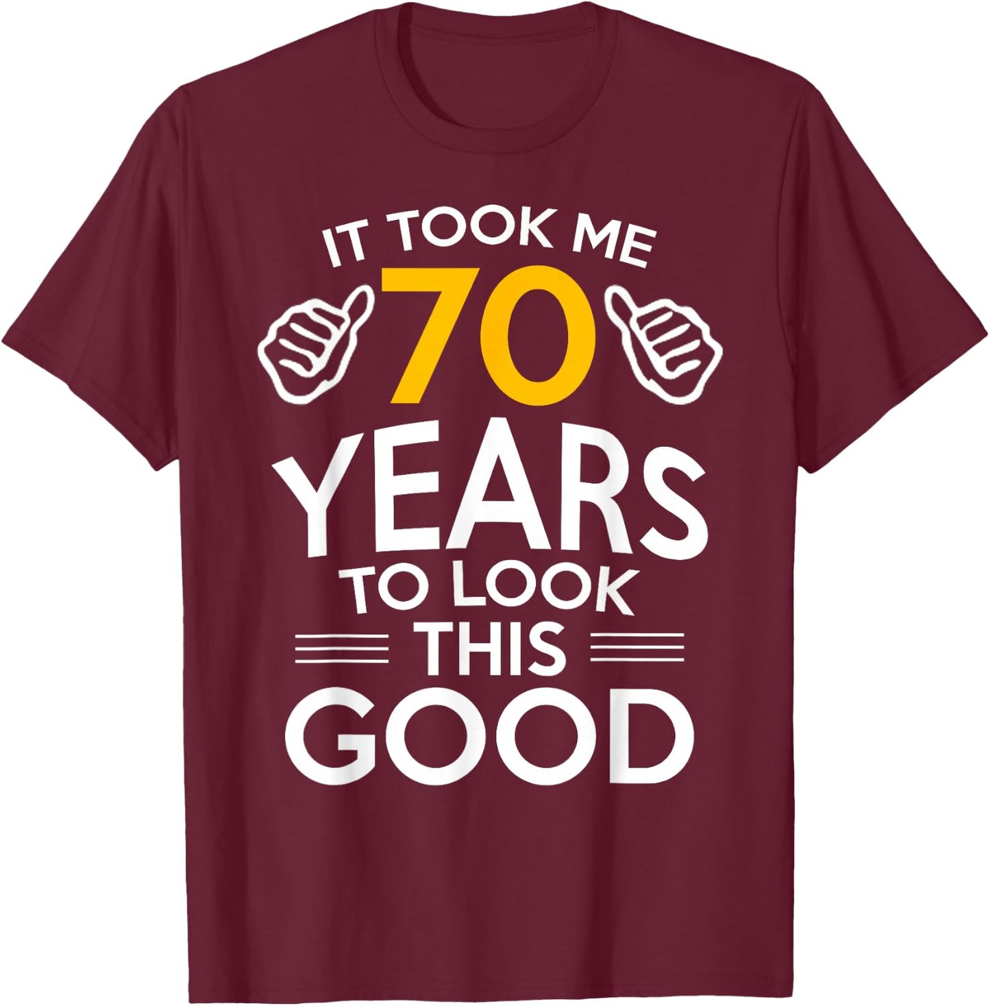 70th Birthday Gift Took Me 70 Years Old T-Shirt - T-Shirt | Maroon