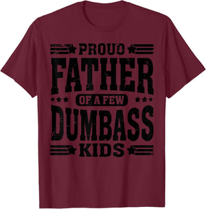 Proud Father of A Few Dumbass Kids Funny Fathers Day T-Shirt - T-Shirt | Maroon