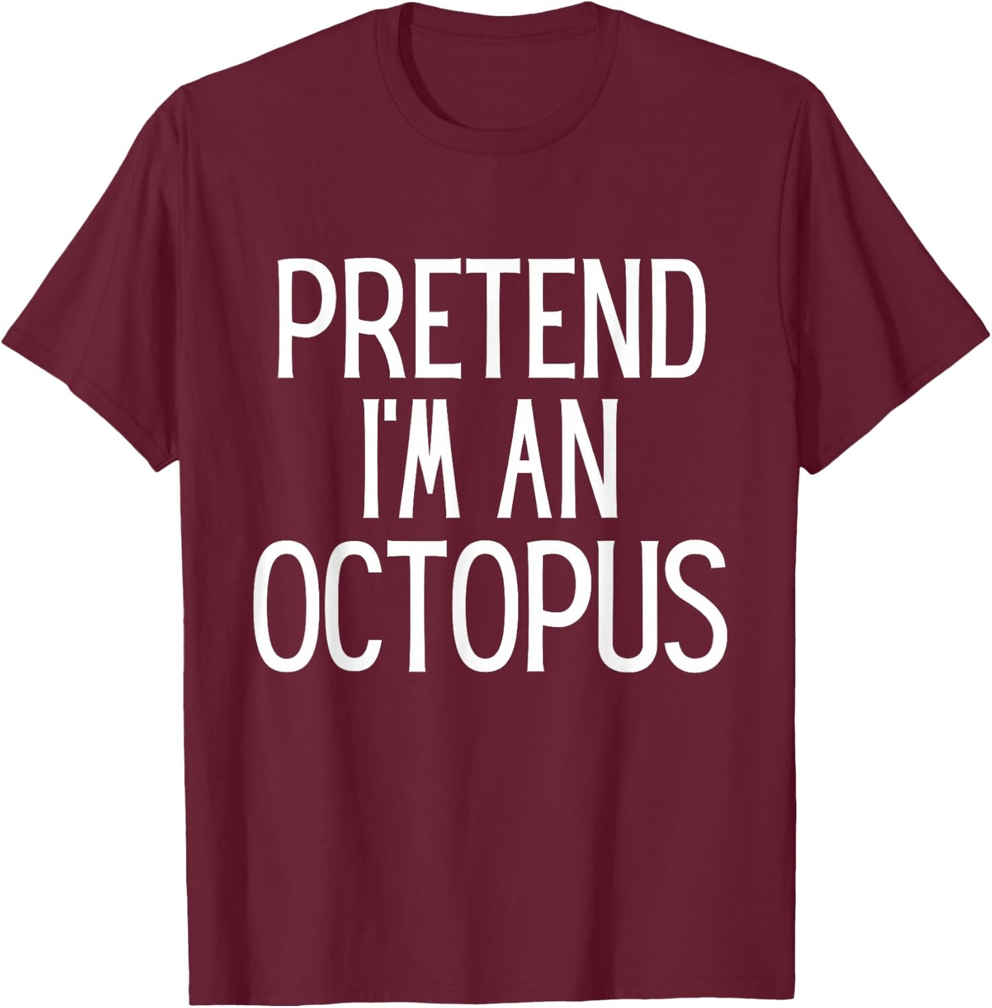Pretend I'm An Octopus Funny Lazy Costume T-Shirt - T-Shirt | Maroon
