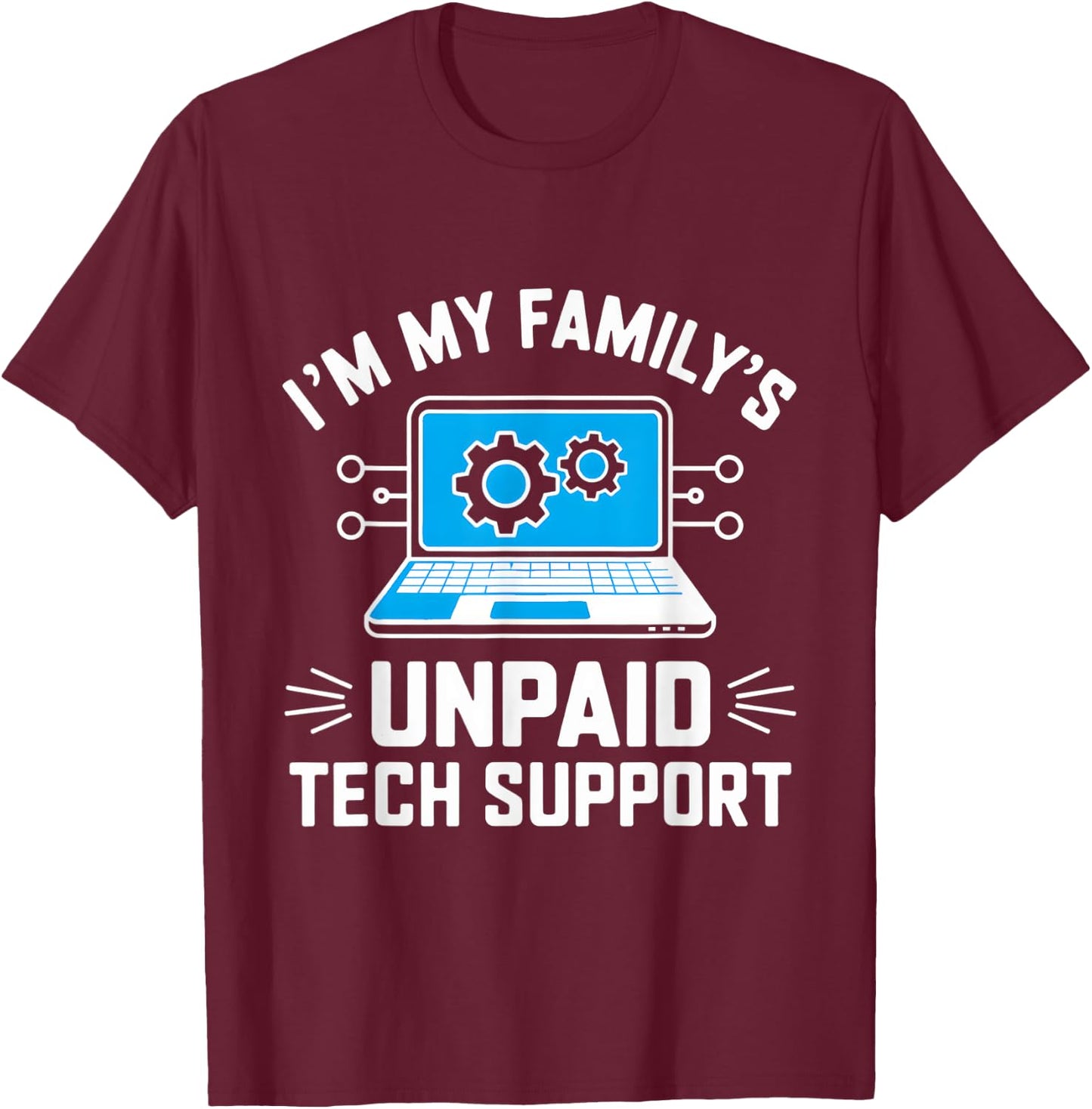 I'm My Family's Unpaid Tech Support Funny Computer Engineer T-Shirt - T-Shirt | Maroon