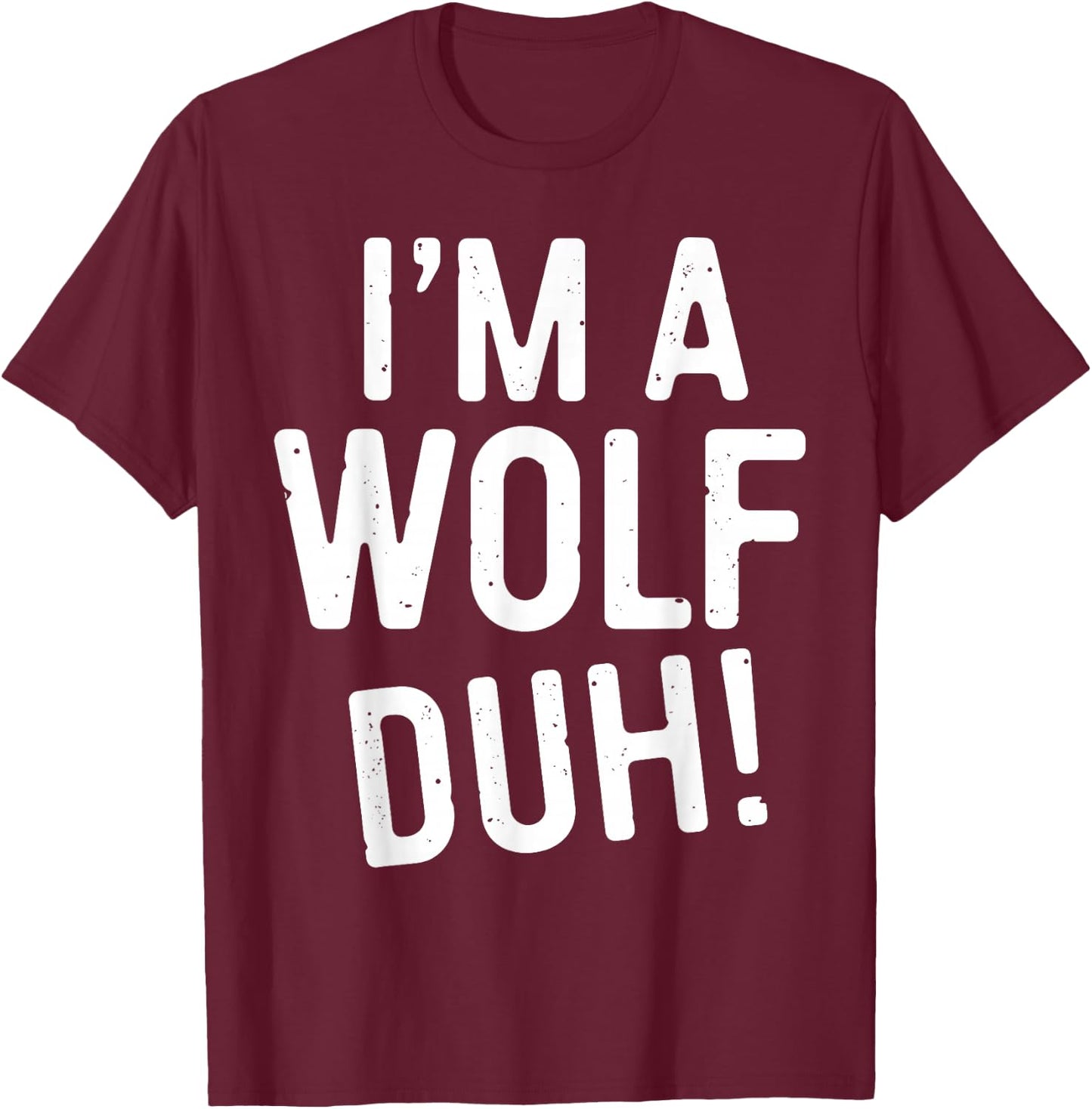 I'm A Wolf Duh! Shirt Adult Men Women Kids Wolf Costume T-Shirt - T-Shirt | Maroon