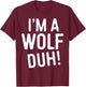 I'm A Wolf Duh! Shirt Adult Men Women Kids Wolf Costume T-Shirt - T-Shirt | Maroon