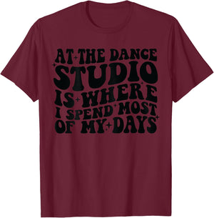 At the dance studio is where I spend most of my days on back T-Shirt - T-Shirt | Maroon