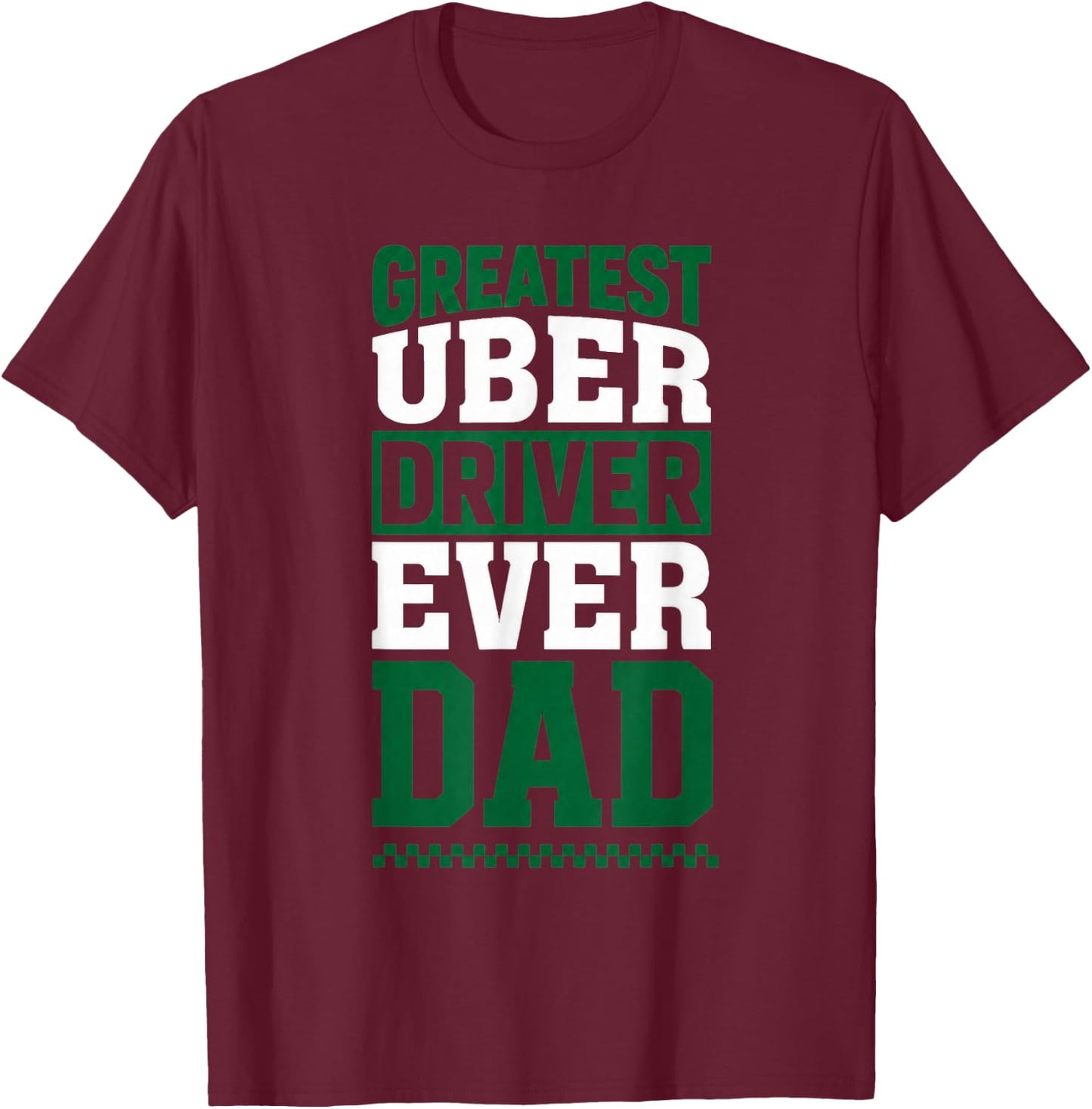 Greatest Uber Driver Ever Funny Dad Present T-Shirt - T-Shirt | Maroon