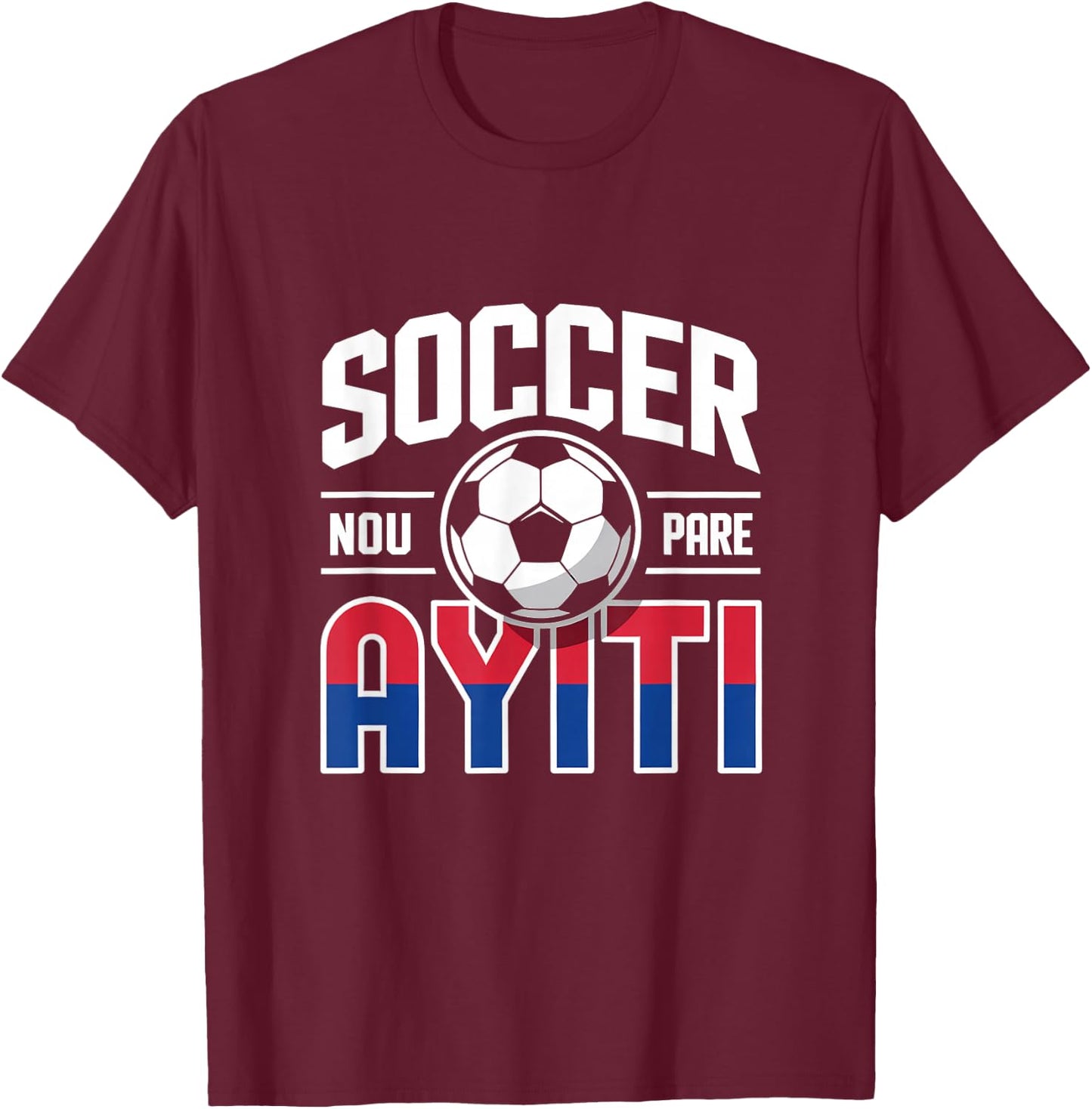 Haiti Soccer Pride Haitian Fan NOU Pare Creole Heritage T-Shirt - T-Shirt | Maroon