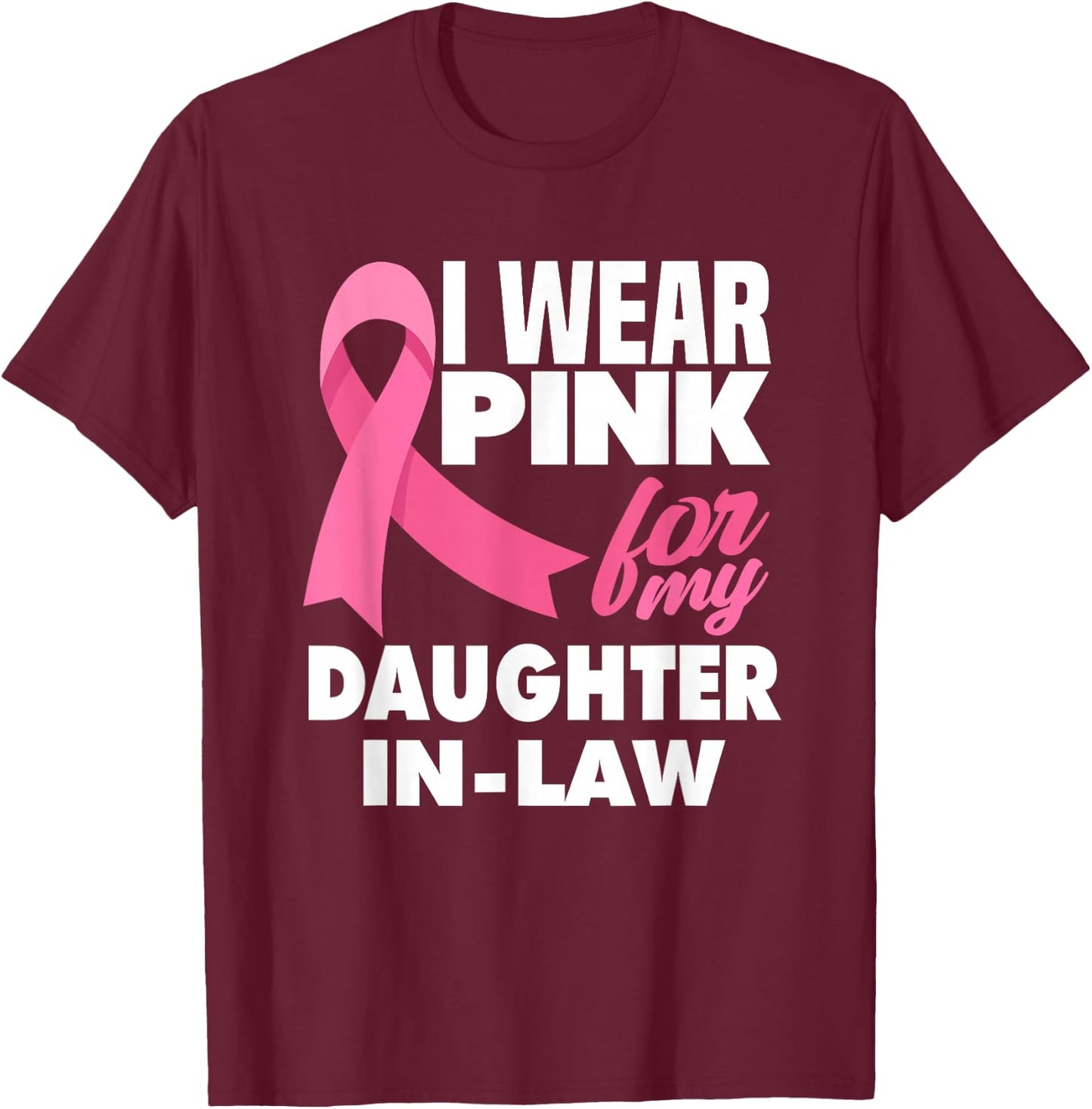 I Wear Pink For My Daughter-In-Law Breast Cancer Awareness T-Shirt - T-Shirt | Maroon